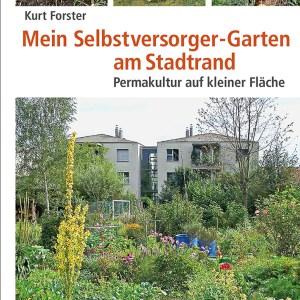 Mein Selbstversorgergarten am Stadtrand - Permakultur auf kleiner Fläche