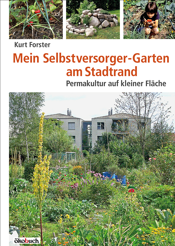 Mein Selbstversorgergarten am Stadtrand - Permakultur auf kleiner Fläche